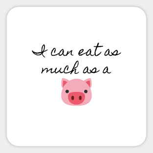 I can eat as much as a pig (white) Sticker